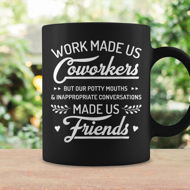 Work Made Us Coworkers But Our Potty Mouths Made Us Friends Coffee Mug Gifts ideas