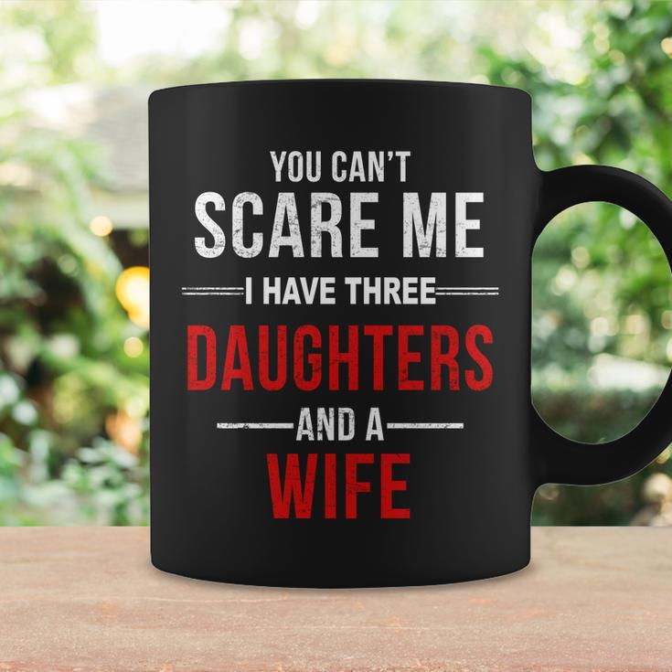 You Cant Scare Me I Have Three Daughters And A Wife V2 Coffee Mug Gifts ideas