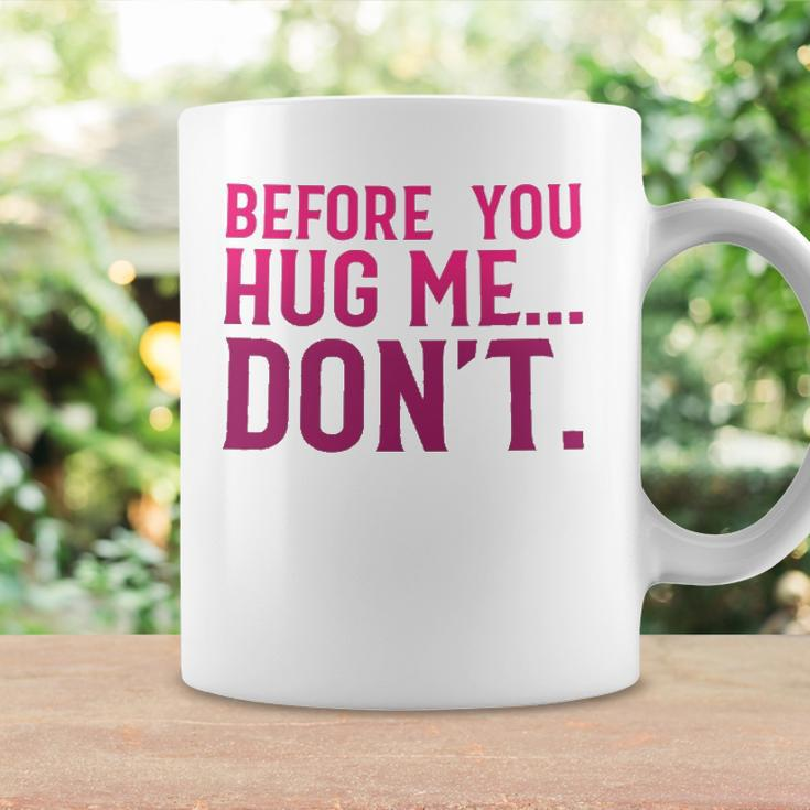Before You Hug Me Don't Coffee Mug Gifts ideas