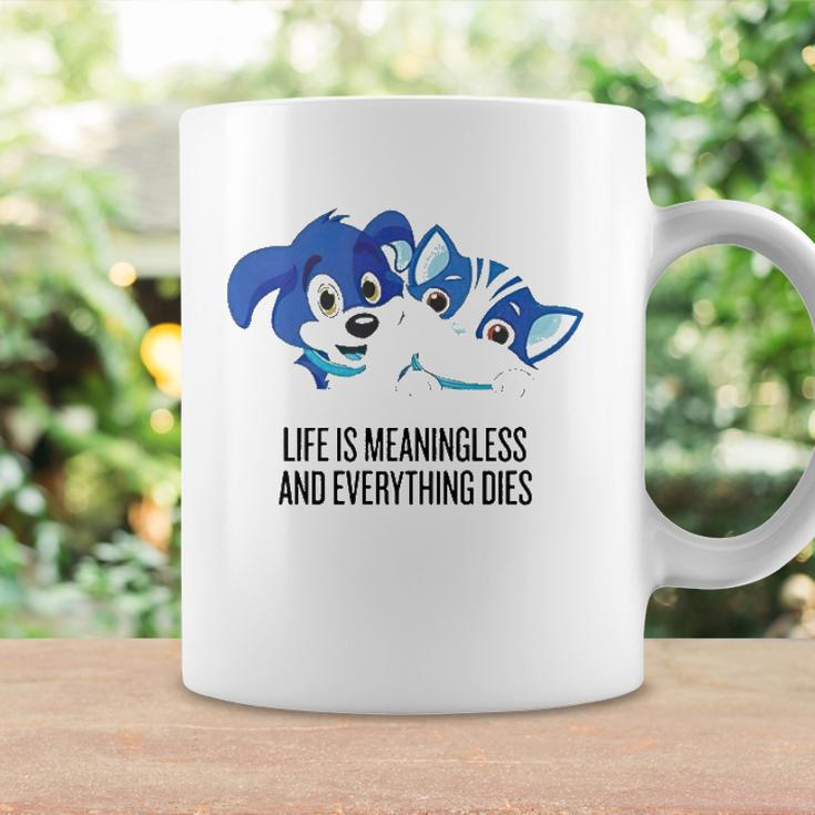 Life Is Meaningless And Everything Dies Coffee Mug Gifts ideas