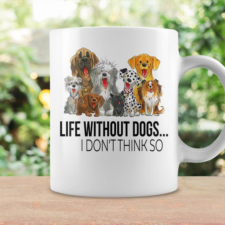 Life Without Dogs I Dont Think So Funny Dogs Lovers Gift Coffee Mug Gifts ideas