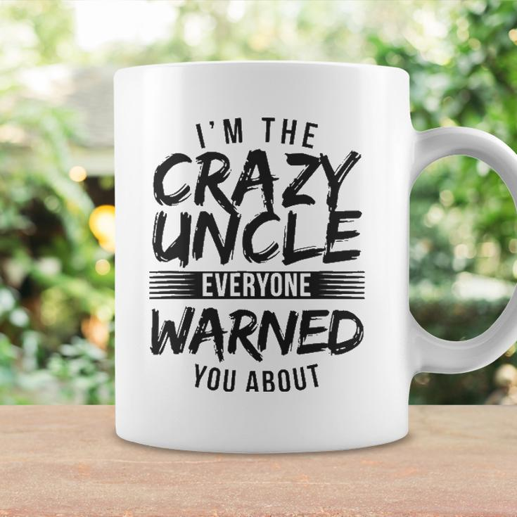Mens I&8217M Crazy Uncle Everyone Warned You About Funny Uncle Coffee Mug Gifts ideas