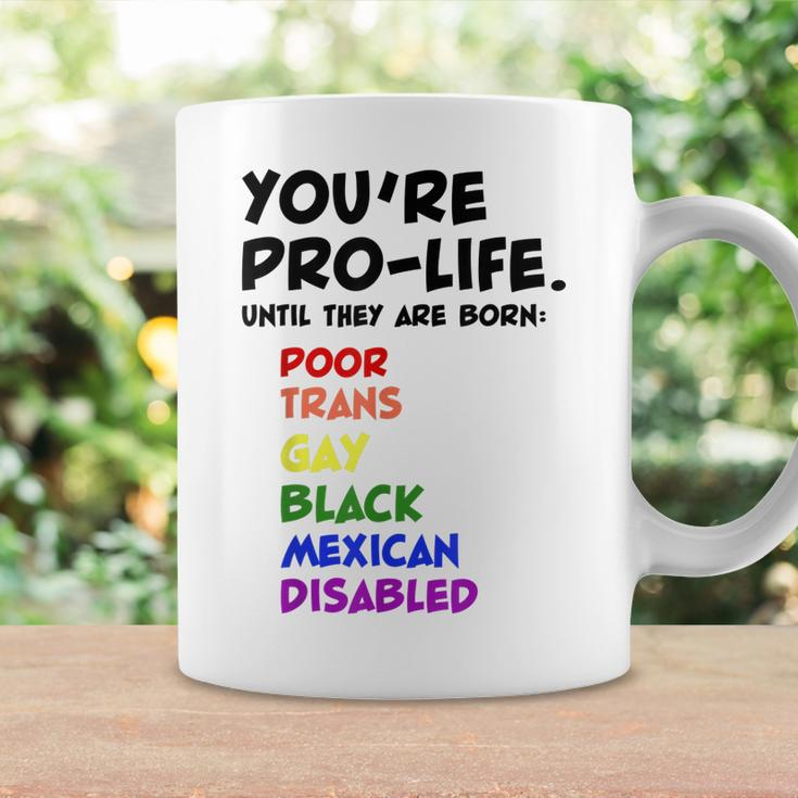 Youre Prolife Until They Are Born Poor Trans Gay Lgbtq Coffee Mug Gifts ideas