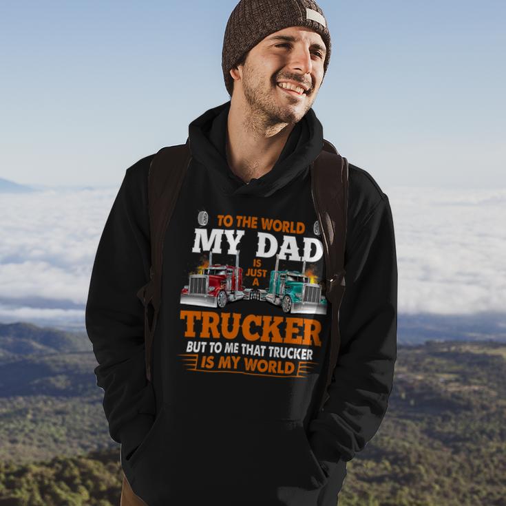 Trucker Trucker Fathers Day To The World My Dad Is Just A Trucker Hoodie