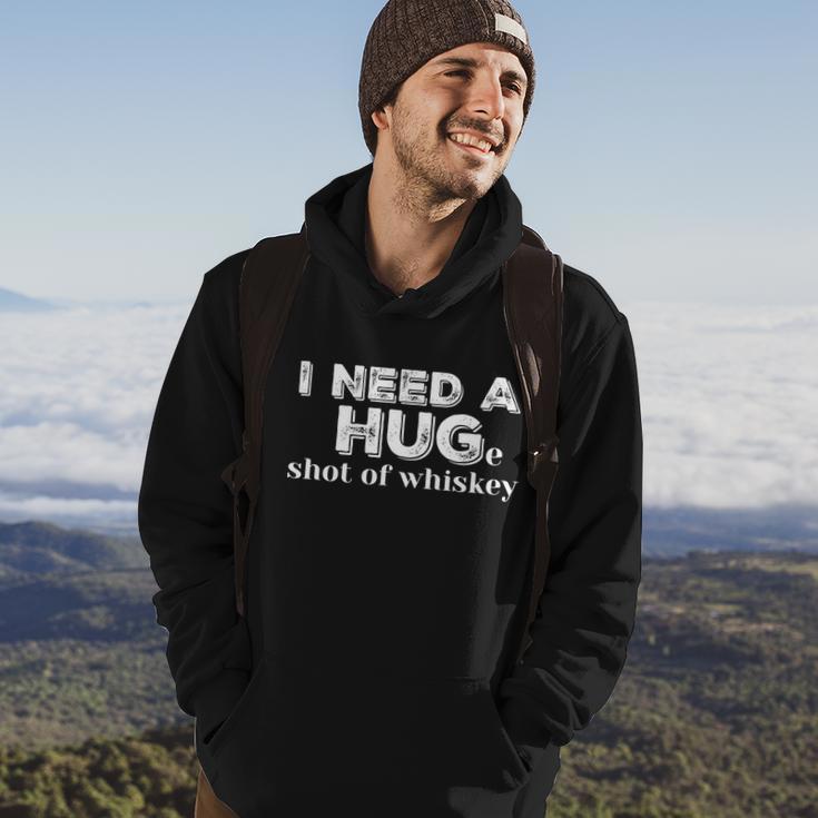 I Need A Hug Huge Shot Of Whiskey Funny Alcohol Lovers Gift Meaningful Gift Hoodie Lifestyle