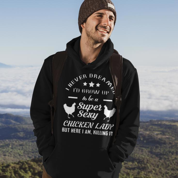 I Never Dreamed Id Grow Up To Be A Super Sexy Chicken Lady Men Hoodie Lifestyle