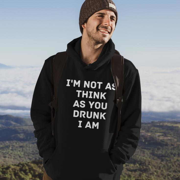 Im Not As Think As You Drunk I Am Funny Graphic Design Printed Casual Daily Basic Hoodie Lifestyle