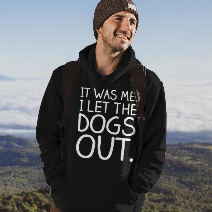 It Was Me I Let The Dogs Out Funny Hilarious Hoodie Lifestyle