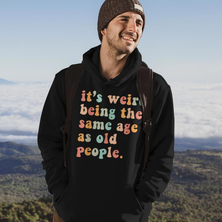 Its Weird Being The Same Age As Old People Retro Women Men Men Hoodie Lifestyle