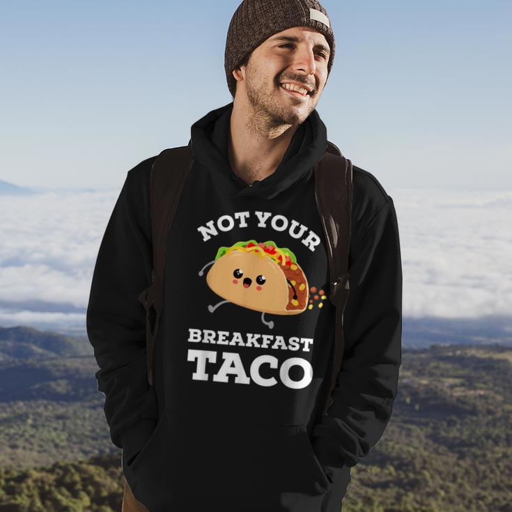 Not Your Breakfast Taco We Are Not Tacos Mexican Food Hoodie Lifestyle