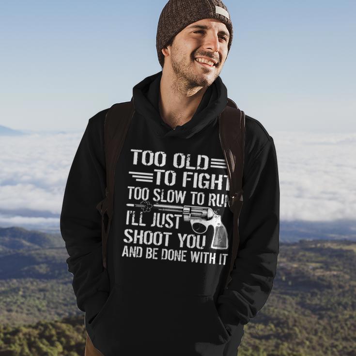 Too Old To Fight Slow To Trun Ill Just Shoot You Tshirt Hoodie Lifestyle