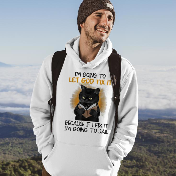 Black Cat Im Going To Let God Fix It Because If I Fix It Hoodie Lifestyle