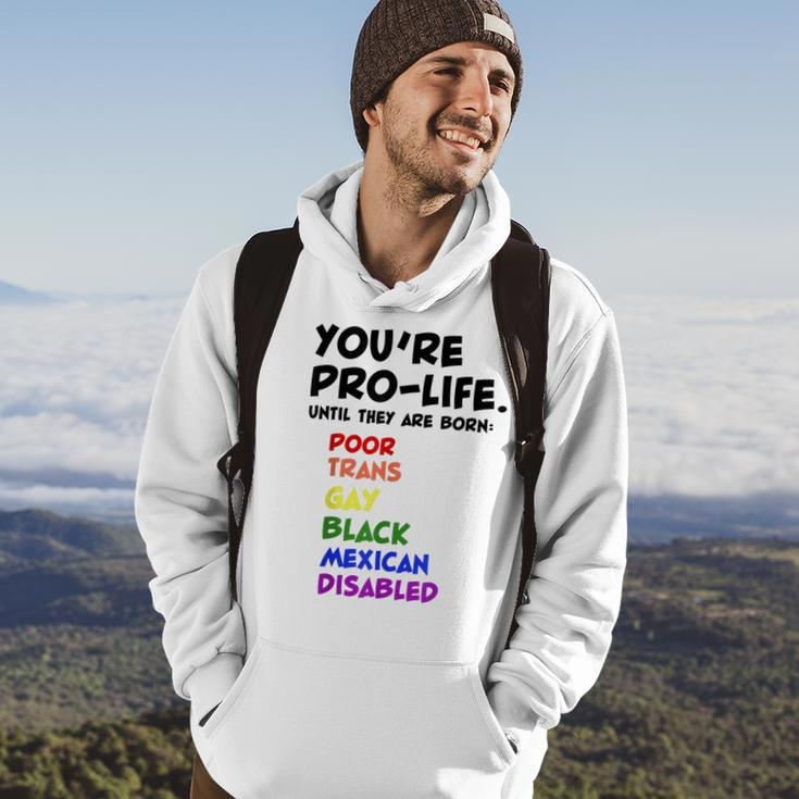 Youre Prolife Until They Are Born Poor Trans Gay Lgbtq Hoodie Lifestyle