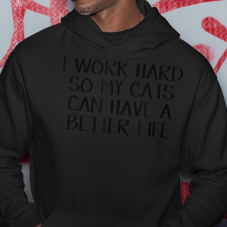 I Work Hard So My Cats Can Have A Better Life  Hoodie