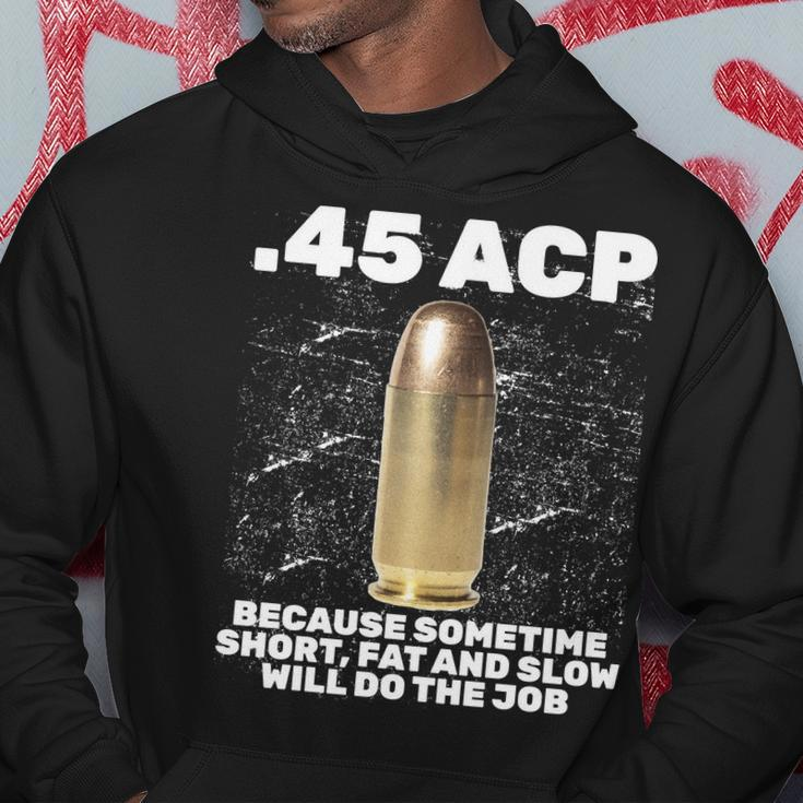 45 Acp Bullet Short Fat Slow Will Do To The Job Hoodie Unique Gifts