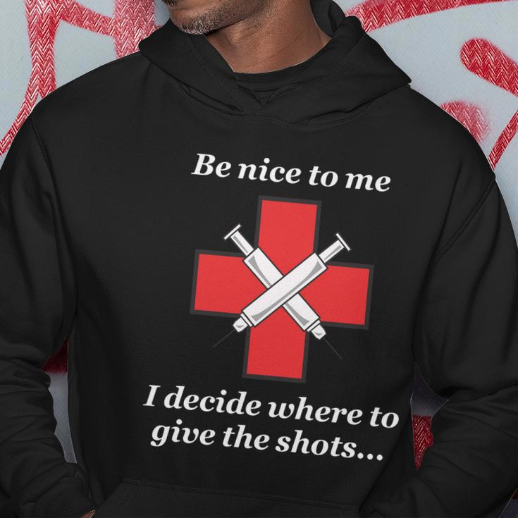 Be Nice To Me Nurse I Decide Where The Shots Go Funny Hoodie Unique Gifts