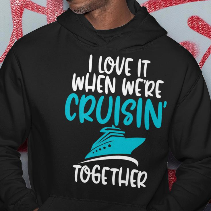 CruiseI Love It When We Are Cruising Together   Hoodie Personalized Gifts