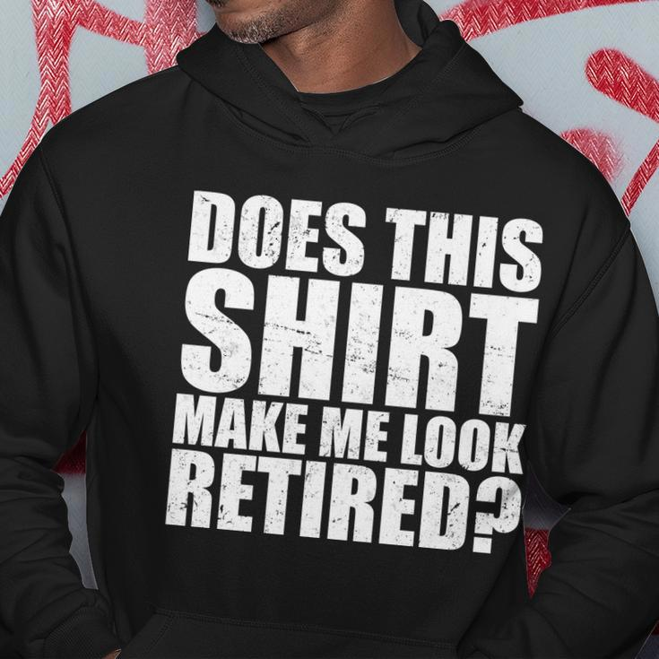 Does This Shirt Make Me Look Retired Hoodie Personalized Gifts