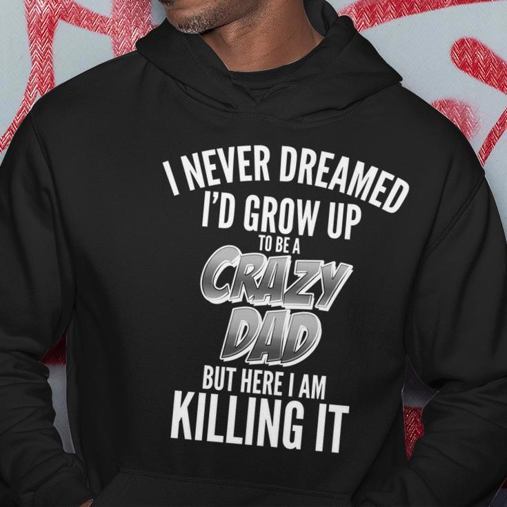 I Never Dreamed Id Grow Up To Be A Crazy Dad Men Hoodie Personalized Gifts