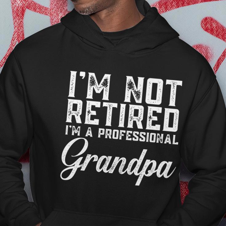 Father Day Gift Men Im Not Retired A Professional Grandpa Gift Hoodie Unique Gifts