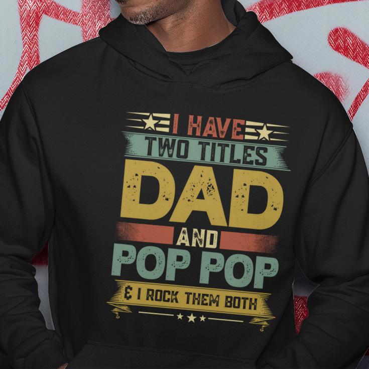 Fathers Day Funny Gift I Have Two Titles Dad And Pop Pop Grandpa Cool Gift Hoodie Unique Gifts