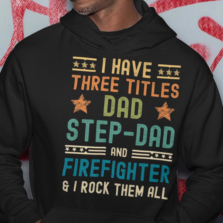 Firefighter Funny Firefighter Fathers Day Have Three Titles Dad Stepdad Hoodie Funny Gifts
