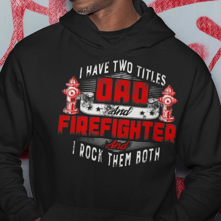 Firefighter Funny Fireman Dad I Have Two Titles Dad And Firefighter Hoodie Funny Gifts
