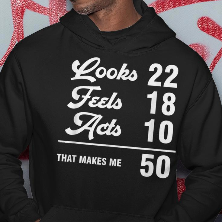 Funny 50Th Birthday Look 22 Feels 18 Acts 10 50 Years Old Hoodie Funny Gifts