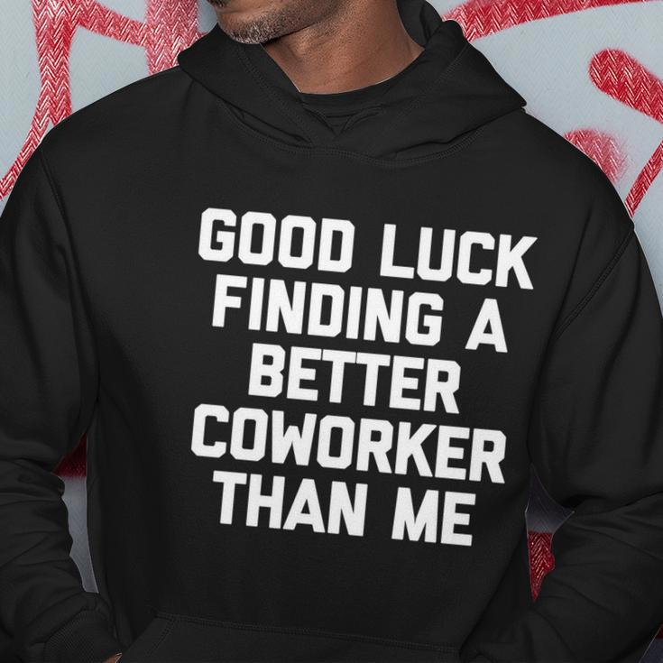 Good Luck Finding A Better Coworker Than Me Meaningful Gift Funny Job Work Cute Hoodie Personalized Gifts