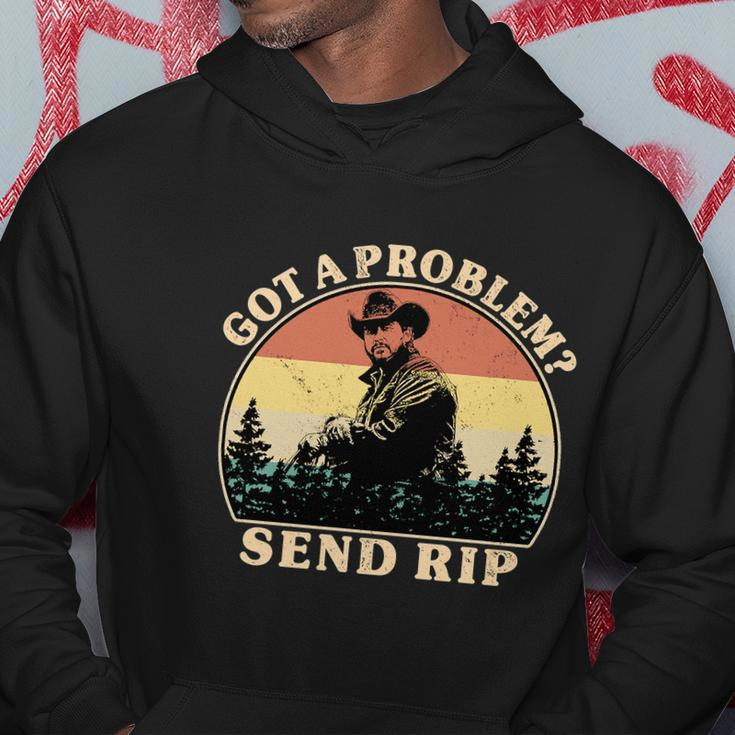 Got A Problem Send Rip Tshirt Hoodie Unique Gifts