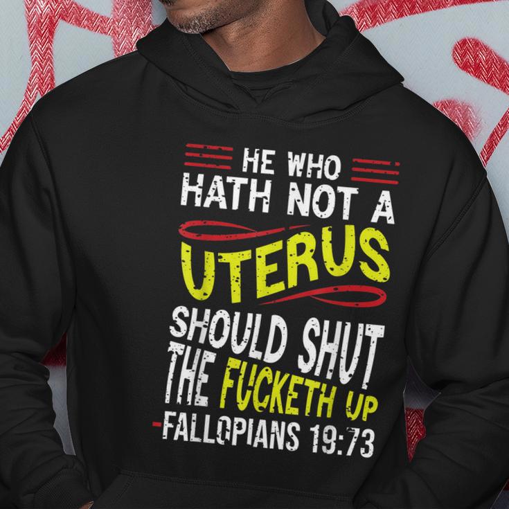 He Who Hath Not A Uterus Should Shut The Fucketh Up Fallopians V3 Hoodie Unique Gifts