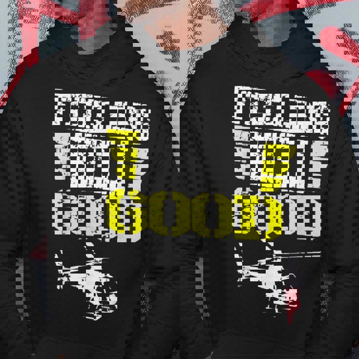 Helicopter Pilot Flight Medic Funny Feeling Good Hoodie Personalized Gifts