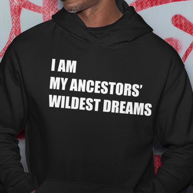 I Am My Ancestors Wildest Dreams Tshirt Hoodie Unique Gifts