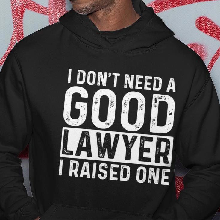 I Dont Need A Good Lawyer I Raised One Gift Law School Lawyer Gift Hoodie Personalized Gifts