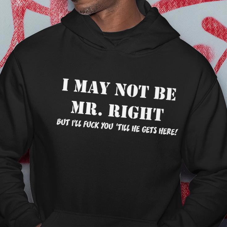 I May Not Be Mr Right But Ill Fuck You Until He Gets Here Tshirt Hoodie Unique Gifts