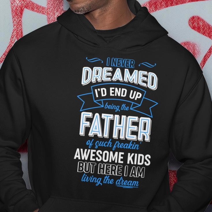 I Never Dreamed Id End Up Being The Father Of Awesome Kids Hoodie Unique Gifts