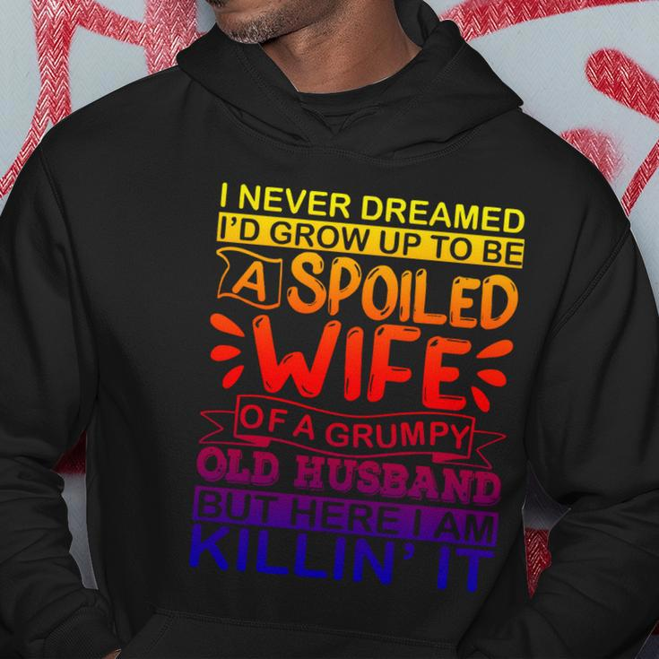 I Never Dreamed Id Grow Up To Be A Spoiled Wife Of A Grumpy Gift Hoodie Personalized Gifts