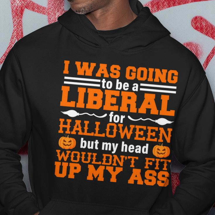 I Was Be A Liberal For Halloween But My Head Wouldt Fit Up My Ass Hoodie Unique Gifts