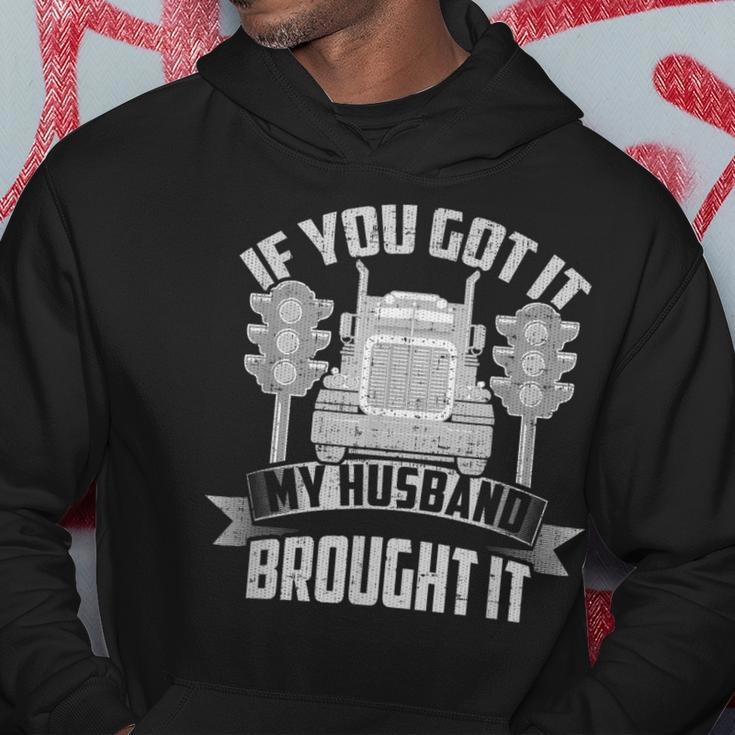 If You Got It My Husband Brought It -Truckers Wife Hoodie Funny Gifts