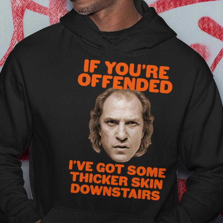 If Youre Offended Ive Got Some Thicker Skin Downstairs Hoodie Unique Gifts