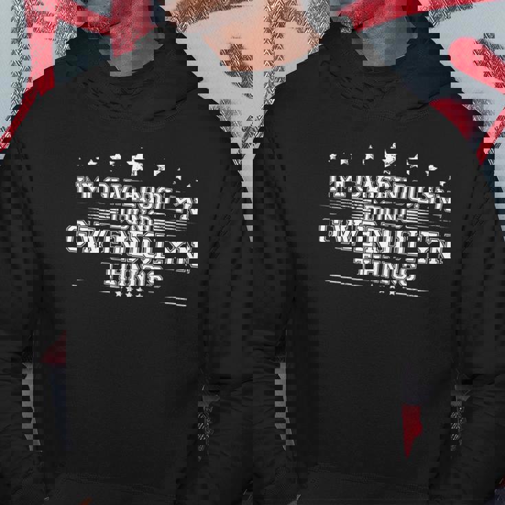 Im Gwendolyn Doing Gwendolyn Things Hoodie Personalized Gifts