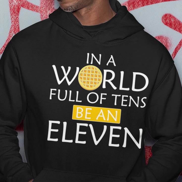 In A World Full Of Tens Be An Eleven Waffle Hoodie Unique Gifts