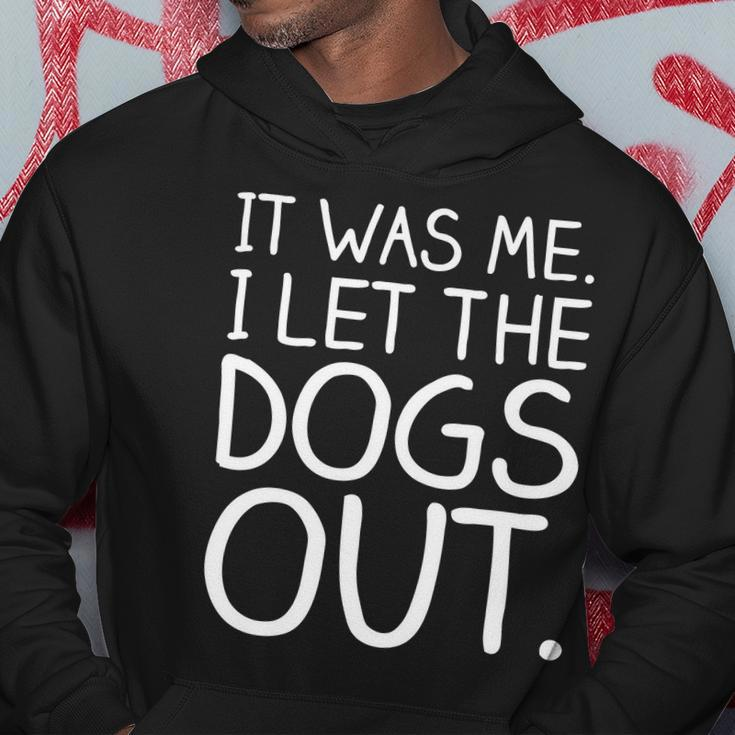 It Was Me I Let The Dogs Out Funny Hilarious Hoodie Unique Gifts
