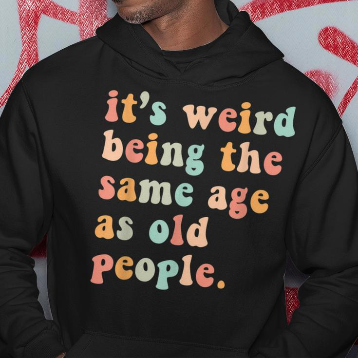 Its Weird Being The Same Age As Old People Retro Women Men Men Hoodie Personalized Gifts