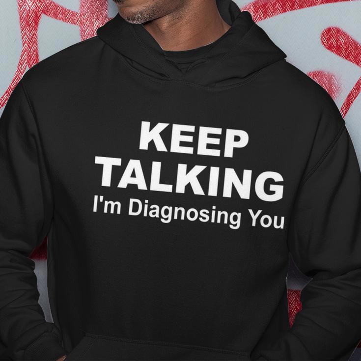 Keep Talking Im Diagnosing You V2 Hoodie Unique Gifts