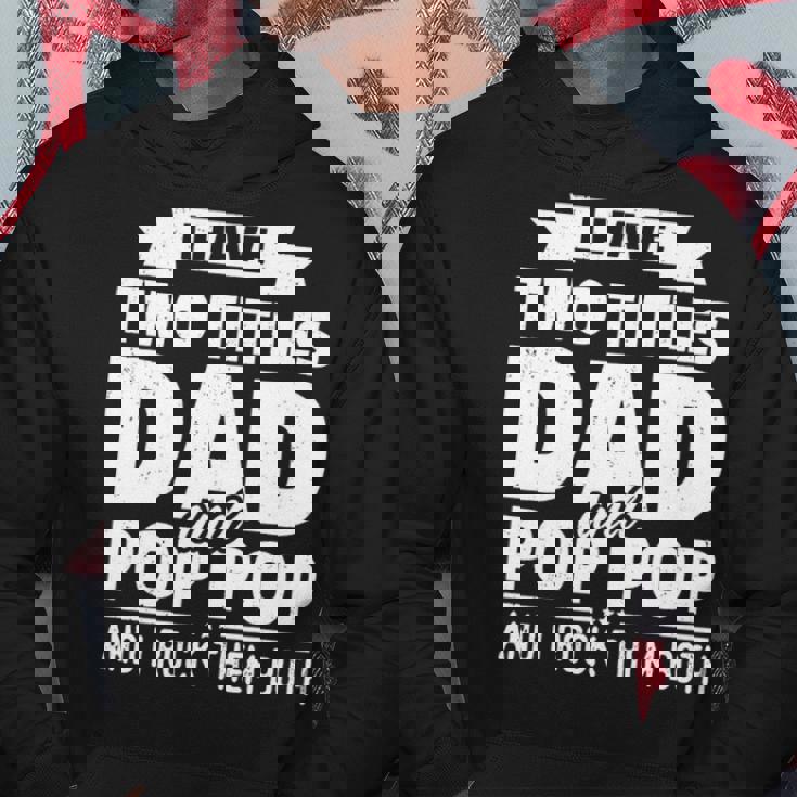 Mens I Have Two Titles Dad And Pop Pop Grandpa Fathers Day Gift Men Hoodie Personalized Gifts