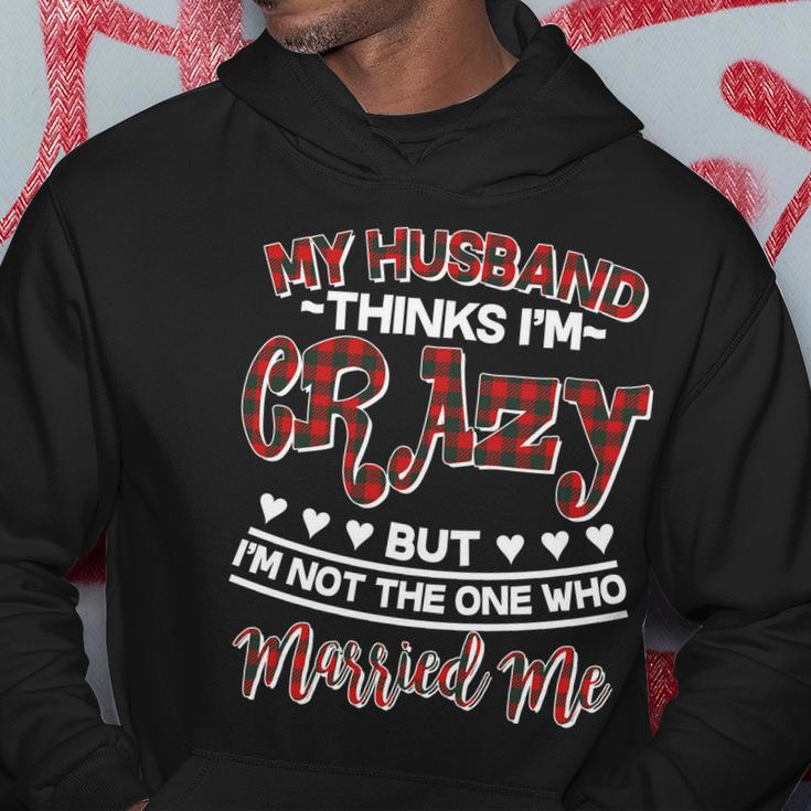 My Husband Thinks Im Crazy Not The One Who Married Me Hoodie Unique Gifts