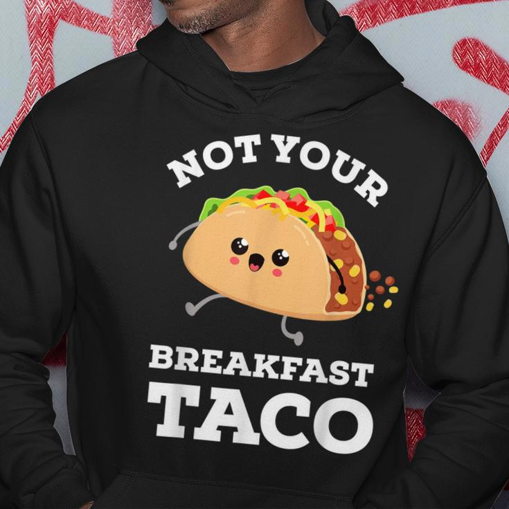 Not Your Breakfast Taco We Are Not Tacos Mexican Food Hoodie Funny Gifts