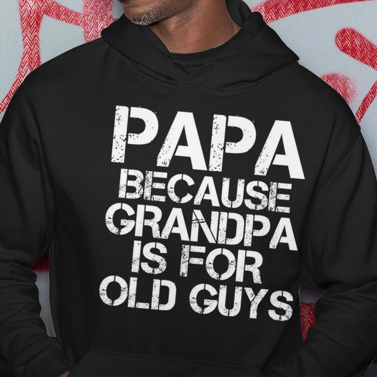Papa Because Grandpa Is For Old Guys Fathers Day Hoodie Unique Gifts