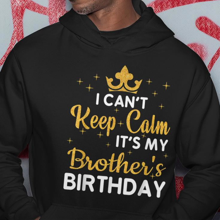 Party Brothers I Cant Keep Calm Its My Brothers Birthday Hoodie Personalized Gifts